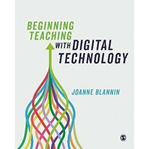 Beginning Teaching with Digital Technology, Paperback - Joanne Blannin imagine