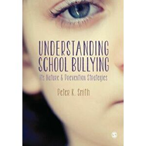 Understanding School Bullying. Its Nature and Prevention Strategies, Paperback - Peter K Smith imagine