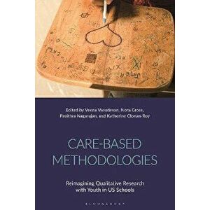 Care-Based Methodologies. Reimagining Qualitative Research with Youth in US Schools, Hardback - *** imagine