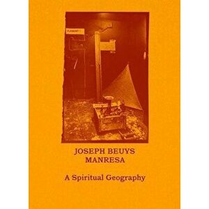 Joseph Beuys-Manresa - A Spiritual Geography, Paperback - Klaus-d. Pohl imagine