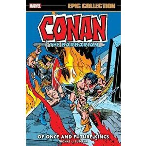 Conan The Barbarian Epic Collection: The Original Marvel Years - Of Once And Future Kings, Paperback - Roy Thomas imagine