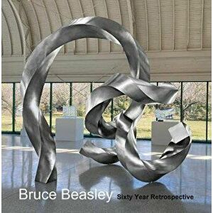 Bruce Beasley. Sixty Year Retrospective, 1960-2020, Hardback - Lawrence Weschler imagine