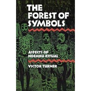 The Forest of Symbols. Aspects of Ndembu Ritual, Paperback - Victor Turner imagine