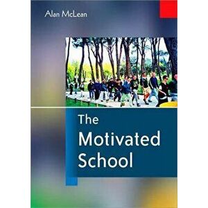 The Motivated School, Paperback - Alan McLean imagine