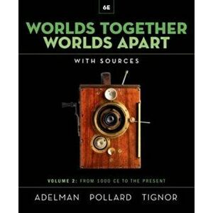 Worlds Together, Worlds Apart. A History of the World from the Beginnings of Humankind to the Present, Sixth Edition - Robert (Princeton University) T imagine