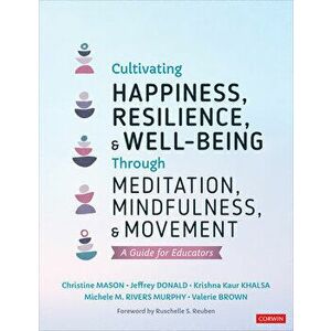 Cultivating Happiness, Resilience, and Well-Being Through Meditation, Mindfulness, and Movement. A Guide for Educators, Paperback - Valerie L. Brown imagine