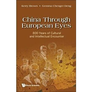 China Through European Eyes: 800 Years Of Cultural And Intellectual Encounter. Annotated ed, Hardback - *** imagine