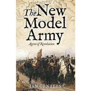 The New Model Army. Agent of Revolution, Hardback - Ian Gentles imagine