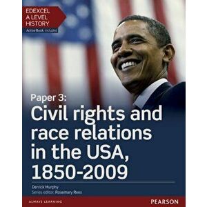 Edexcel A Level History, Paper 3: Civil rights and race relations in the USA, 1850-2009 Student Book + ActiveBook - Derrick Murphy imagine