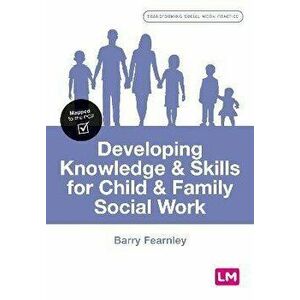 Developing Knowledge and Skills for Child and Family Social Work, Paperback - Barry Fearnley imagine