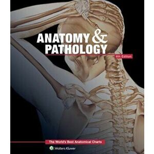 Anatomy & Pathology: The World's Best Anatomical Charts Book. 6 ed - Anatomical Chart Company imagine