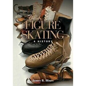 Figure Skating. A HISTORY, Paperback - James R Hines imagine
