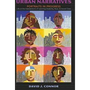 Urban Narratives. Portraits in Progress Life at the Intersections of Learning Disability, Race, and Social Class, New ed, Paperback - David J. Connor imagine