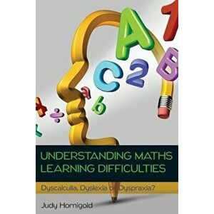 Understanding Learning Difficulties in Maths: Dyscalculia, Dyslexia or Dyspraxia?, Paperback - Judy Hornigold imagine