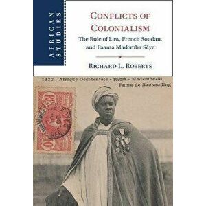 Conflicts of Colonialism. The Rule of Law, French Soudan, and Faama Mademba Seye, New ed, Hardback - *** imagine
