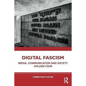 Digital Fascism. Media, Communication and Society Volume Four, Paperback - Christian Fuchs imagine