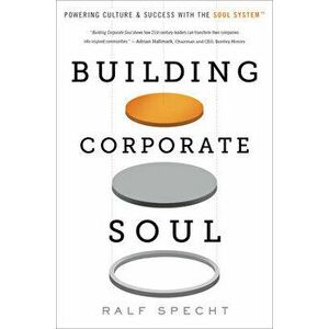 Building Corporate Soul. Powering Culture & Success with the Soul System(tm), Hardback - Ralf Specht imagine