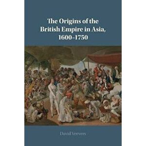 The Origins of the British Empire in Asia, 1600-1750. New ed, Paperback - *** imagine
