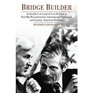 Bridge Builder. An Insider's Account of over 60 Years in Post War Reconstruction, International Diplomacy and German-American Relations, Hardback - Wa imagine
