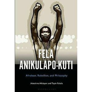 Fela Anikulapo-Kuti. Afrobeat, Rebellion, and Philosophy, Hardback - *** imagine