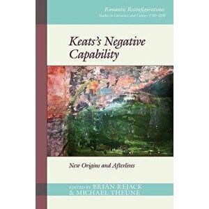 Keats's Negative Capability. New Origins and Afterlives, Paperback - *** imagine