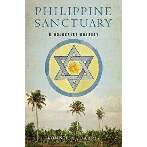 Philippine Sanctuary. A Holocaust Odyssey, Paperback - Bonnie M. Harris imagine