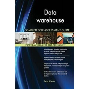 Data warehouse Complete Self-Assessment Guide, Paperback - Gerardus Blokdyk imagine