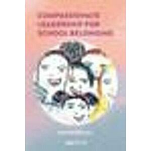 Compassionate Leadership for School Belonging, Paperback - Kathryn Riley imagine