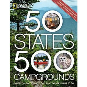 50 States, 500 Campgrounds. Where to Go, When to Go, What to See, What to Do, Paperback - Joe Yogerst imagine