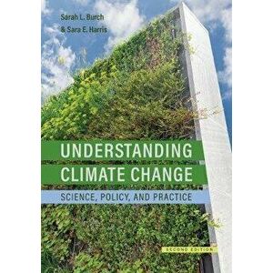 Understanding Climate Change. Science, Policy, and Practice, 2nd ed., Paperback - Sara E. Harris imagine