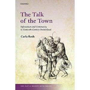 The Talk of the Town. Information and Community in Sixteenth-Century Switzerland, Hardback - *** imagine