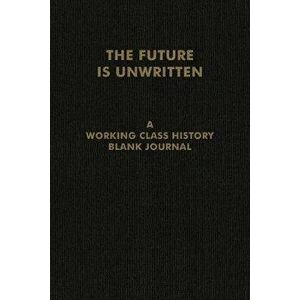 The Future Is Unwritten. A Working Class History Blank Journal - Working Class Histor imagine