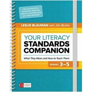 Your Literacy Standards Companion, Grades 3-5. What They Mean and How to Teach Them, Spiral Bound - James R. Burke imagine