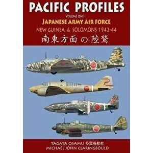 Pacific Profiles - Volume One. Japanese Army Fighters New Guinea & the Solomons 1942-1944, Paperback - Michael Claringbould imagine