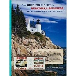 From Guiding Lights to Beacons for Business. The Many Lives of Maine's Lighthouses, Paperback - Kirk F. Mohney imagine