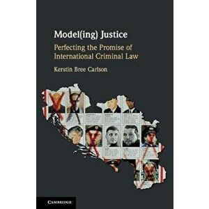 Model(ing) Justice. Perfecting the Promise of International Criminal Law, Hardback - *** imagine