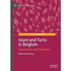 Islam and Turks in Belgium. Communities and Associations, 2020 ed., Hardback - Mehmet Orhan imagine