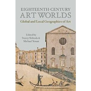 Eighteenth-Century Art Worlds. Global and Local Geographies of Art, Paperback - *** imagine