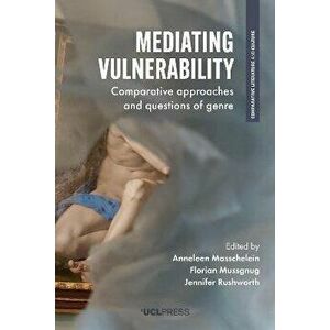 Mediating Vulnerability. Comparative Approaches and Questions of Genre, Paperback - *** imagine