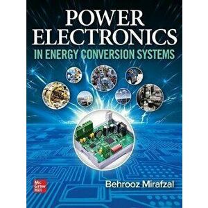 Power Electronics in Energy Conversion Systems, Paperback - Behrooz Mirafzal imagine
