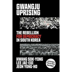 Gwangju Uprising. The Rebellion for Democracy in South Korea, Paperback - Jeon Yong-ho imagine