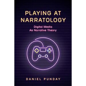 Playing at Narratology. Digital Media as Narrative Theory, Hardback - Daniel Punday imagine