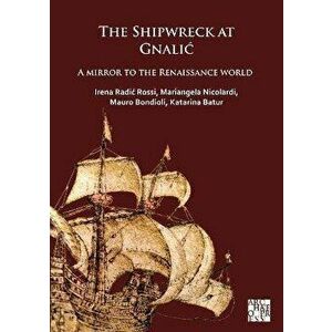 The Shipwreck at Gnalic. A Mirror to the Renaissance World, Paperback - Katarina Batur imagine