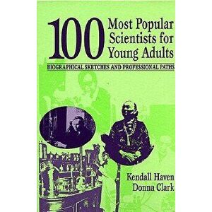 100 Most Popular Scientists for Young Adults. Biographical Sketches and Professional Paths, Hardback - Donna Clark imagine