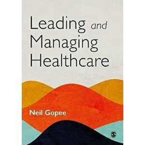 Leading and Managing Healthcare, Paperback - Neil Gopee imagine
