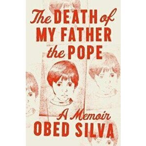 The Death of My Father the Pope. A Memoir, Hardback - Obed Silva imagine