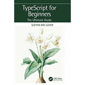 TypeScript for Beginners. The Ultimate Guide, Paperback - Sufyan bin Uzayr imagine