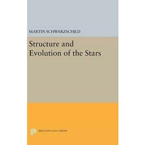 Structure and Evolution of Stars, Hardback - Martin Schwarzschild imagine