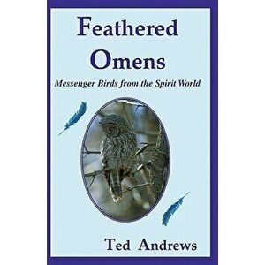 Feathered Omens. Messenger Birds from the Spirit World - Ted Andrews imagine