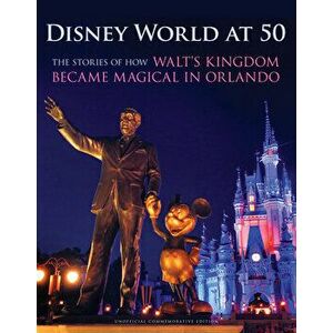 Disney World at 50. The Stories of How Walt's Kingdom Became Magic in Orlando, Hardback - Orlando Sentinel imagine